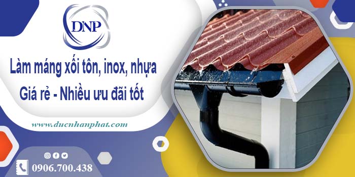 Báo giá máng xối tôn, inox, nhựa tại Tp Đà Lạt -【Ưu đãi 10%】