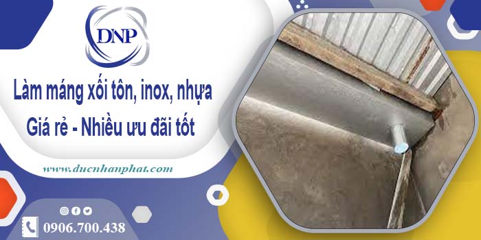 Báo giá máng xối tôn, inox, nhựa tại Tp Dĩ An - Ưu đãi giảm 10%