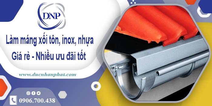 Báo giá máng xối tôn, inox, nhựa tại Tp Tân An -【Ưu đãi 10%】