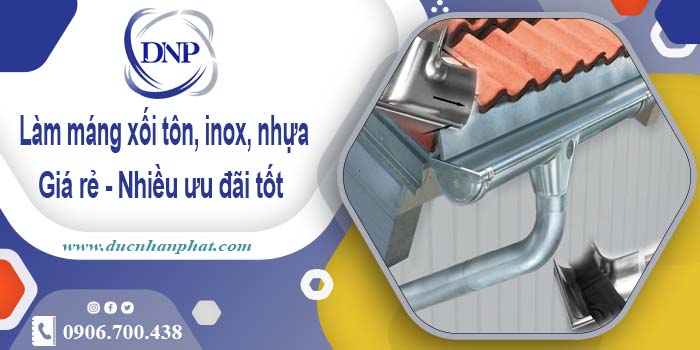 Báo giá máng xối tôn, inox, nhựa tại TPHCM - Ưu đãi giảm 10%