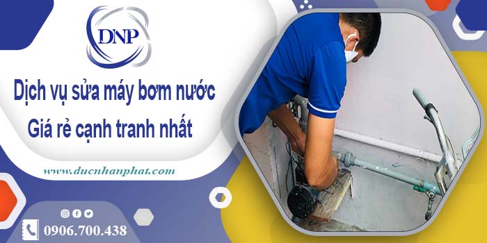 Báo giá chi phí sửa máy bơm nước tại Củ Chi -【Ưu đãi 20%】