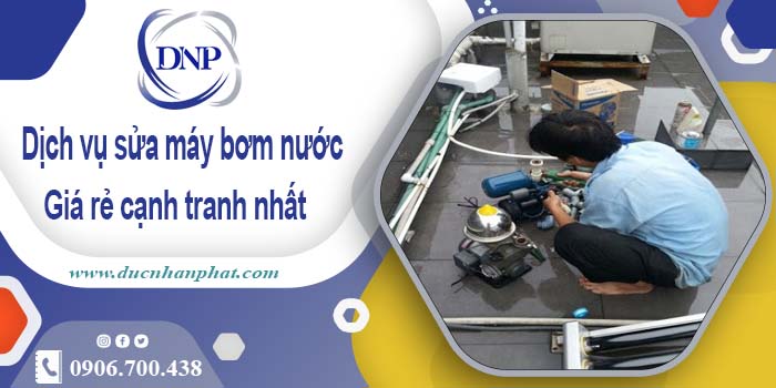 Báo giá phí sửa máy bơm nước tại Long Thành【Ưu đãi 20%】