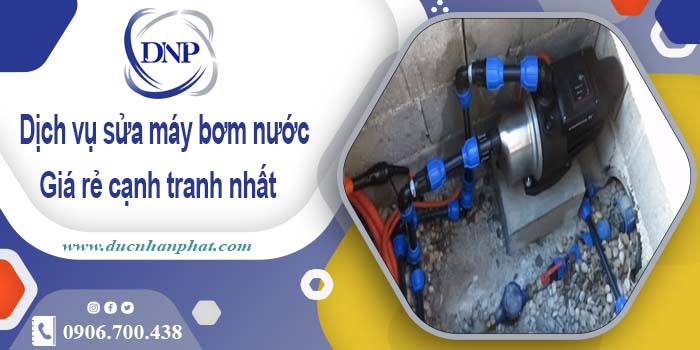 Báo giá chi phí sửa máy bơm nước tại Quận 1【Ưu đãi 20%】