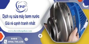Báo giá chi phí sửa máy bơm nước tại Tây Ninh【Ưu đãi 20%】