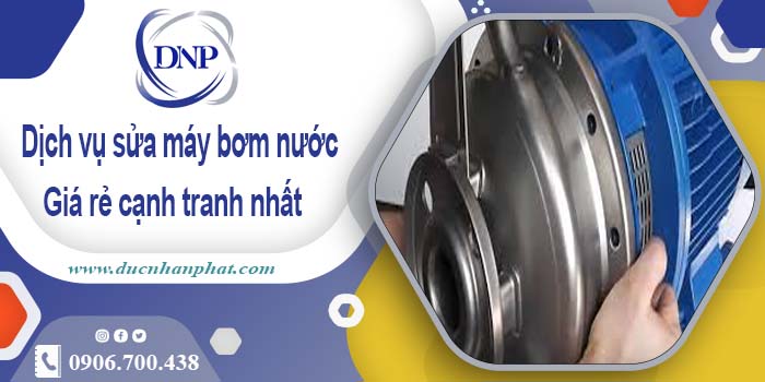 Báo giá chi phí sửa máy bơm nước tại Tây Ninh【Ưu đãi 20%】