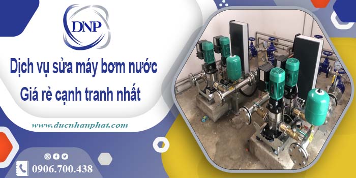 Báo giá sửa máy bơm nước tại Thủ Dầu Một - 【Ưu đãi 20%】