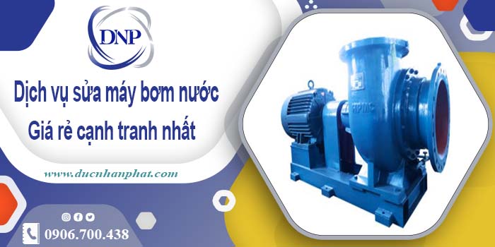 Báo giá chi phí sửa máy bơm nước tại Tp Dĩ An【Ưu đãi 20%】