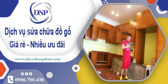 Báo giá dịch vụ sửa chữa đồ gỗ tại Nhơn Trạch【ưu đãi 10%】