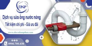 Báo giá dịch vụ sửa ống nước nóng tại quận 10【Ưu đãi 10%】
