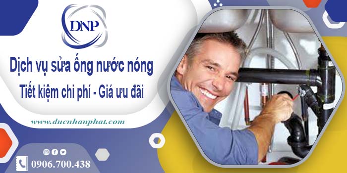 Báo giá dịch vụ sửa ống nước nóng tại Quận 12【Ưu Đãi 10%】