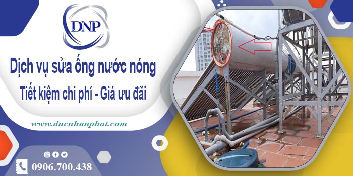 Báo giá dịch vụ sửa ống nước nóng tại Quận 2【Ưu Đãi 10%】