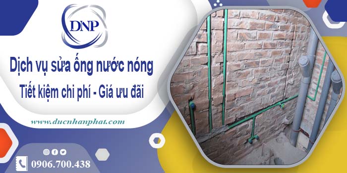 Báo giá dịch vụ sửa ống nước nóng tại Quận 3【Ưu Đãi 10%】