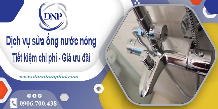 Báo giá dịch vụ sửa ống nước nóng tại Quận 8【Ưu Đãi 10%】