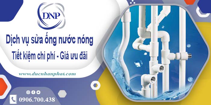 Báo giá dịch vụ sửa ống nước nóng tại Quận 9【Ưu Đãi 10%】