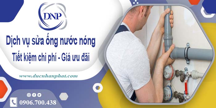 Báo giá dịch vụ sửa ống nước nóng tại Thủ Đức【Ưu đãi 10%】