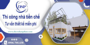 Tư vấn thiết kế và thi công nhà tiền chế tại Bến Cát【Miễn phí】