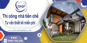 Tư vấn thiết kế và thi công nhà tiền chế tại Long Khánh【Miễn phí】