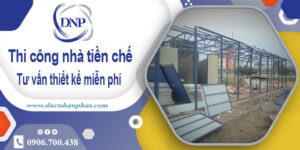 Tư vấn thiết kế và thi công nhà tiền chế tại Nhà Bè【Miễn phí】