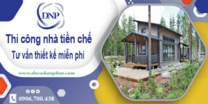 Tư vấn thiết kế và thi công nhà tiền chế tại Quận 12【Miễn phí】