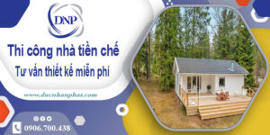 Tư vấn thiết kế và thi công nhà tiền chế tại Quận 2【Miễn phí】