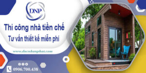 Tư vấn thiết kế và thi công nhà tiền chế tại Quận 6【Miễn phí】