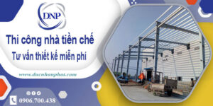 Tư vấn thiết kế và thi công nhà tiền chế tại Quận 8【Miễn phí】