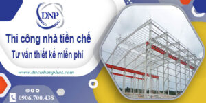 Tư vấn thiết kế và thi công nhà tiền chế tại Tây Ninh【Miễn phí】