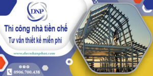 Tư vấn thiết kế và thi công nhà tiền chế tại Tp Biên Hoà【Miễn phí】