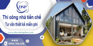 Tư vấn thiết kế và thi công nhà tiền chế tại Tp Dĩ An【Miễn phí】