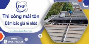 Đơn giá thi công mái tôn tại Củ Chi giá rẻ – 【Chỉ từ 199K/m²】