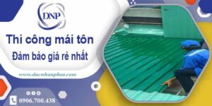 Đơn giá thi công mái tôn tại Hóc Môn giá rẻ -【Chỉ từ 199k/m²】