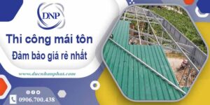 Đơn giá thi công mái tôn tại Long An giá rẻ -【Chỉ từ 199K/m²】