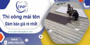 Đơn giá thi công mái tôn tại Phú Nhuận giá rẻ【Chỉ từ 199k/m】