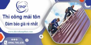 Đơn giá thi công mái tôn tại Quận 1 giá rẻ -【Chỉ từ 199K/m²】