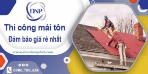 Đơn giá thi công mái tôn tại Quận 6 giá rẻ -【Chỉ từ 199K/m²】