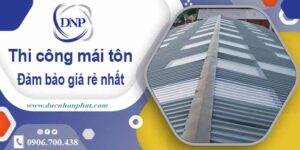 Đơn giá thi công mái tôn tại Quận 7 giá rẻ -【Chỉ từ 199K/m²】