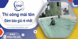 Đơn giá thi công mái tôn tại Tân Bình giá rẻ -【Chỉ từ 199k/m²】