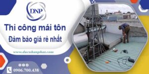 Đơn giá thi công mái tôn tại Thủ Đức giá rẻ -【Chỉ từ 199K/m²】