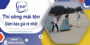 Đơn giá thi công mái tôn tại Tp Tân An giá rẻ 【Chỉ từ 199K/m】