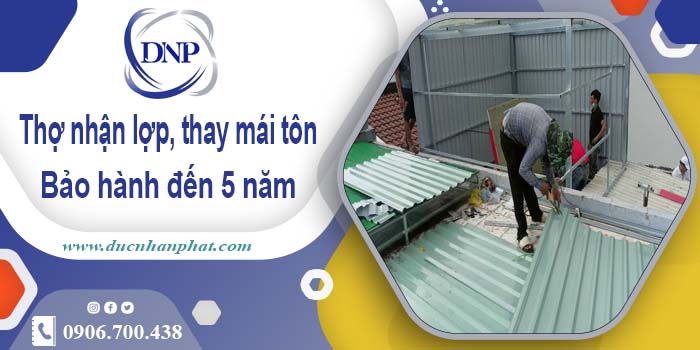 Thợ nhận lợp mái, thay mái tôn tại Bình Chánh 【Bảo hành 5 năm】