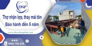 Nhận lợp mái, thay mái tôn tại Bình Dương 【Bảo hành 5 năm】