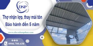 Nhận lợp mái, thay mái tôn tại Bình Phước 【Bảo hành 5 năm】