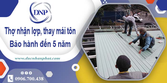Thợ nhận lợp mái, thay mái tôn tại Bình Tân 【Bảo hành 5 năm】