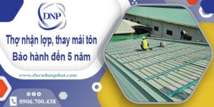 Thợ nhận lợp mái, thay mái tôn tại Củ Chi -【Bảo hành 5 năm】