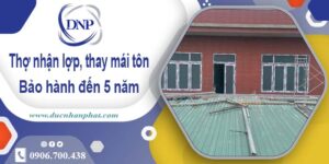 Thợ nhận lợp mái, thay mái tôn tại Đồng Nai【Bảo hành 5 năm】