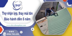 Thợ nhận lợp mái, thay mái tôn tại Gò Vấp 【Bảo hành 5 năm】