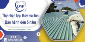Thợ nhận lợp mái, thay mái tôn tại Nhà Bè 【Bảo hành 5 năm】