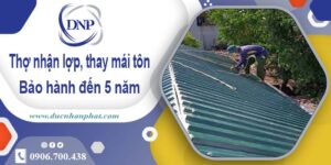 Thợ nhận lợp mái, thay mái tôn tại quận 11【Bảo hành 5 năm】