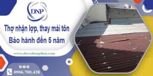 Thợ nhận lợp mái, thay mái tôn tại quận 12【Bảo hành 5 năm】