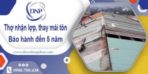 Thợ nhận lợp mái, thay mái tôn tại Quận 2 【Bảo hành 5 năm】